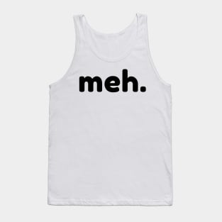 Meh. Funny Sarcastic NSFW Rude Inappropriate Saying Tank Top
